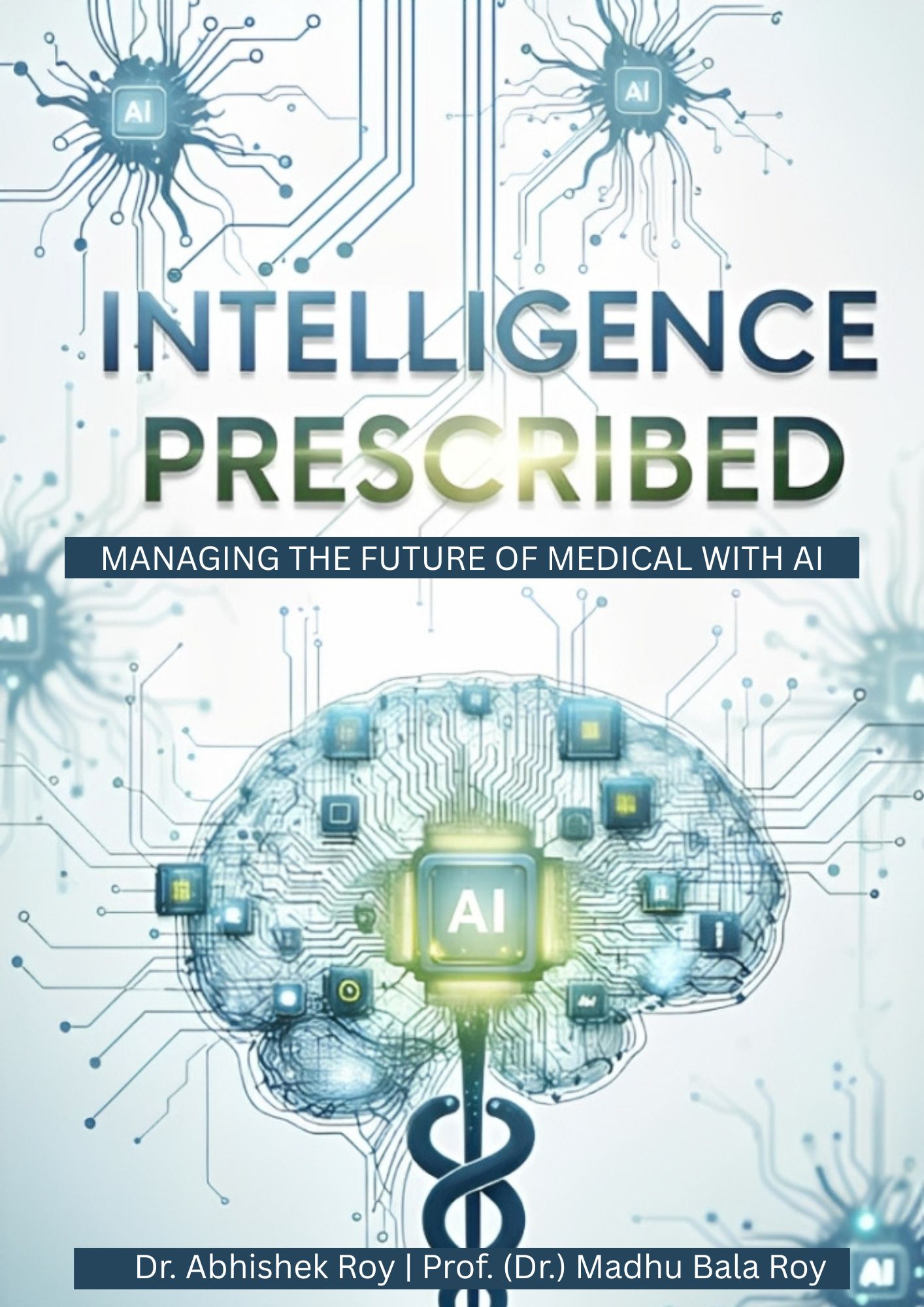Intelligence Prescribed: Managing the Future of Medicine with AI